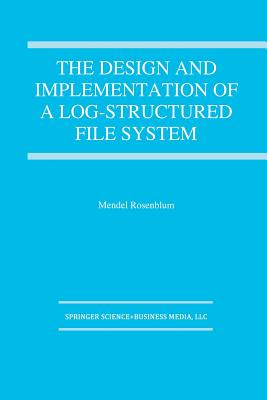 The Design and Implementation of a Log-Structured File System - Rosenblum, Mendel