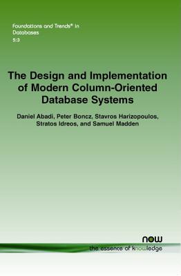 The Design and Implementation of Modern Column-Oriented Database Systems - Abadi, Daniel, and Boncz, Peter, and Harizopoulos, Stavros