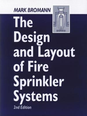 The Design and Layout of Fire Sprinkler Systems - Bromann, Mark