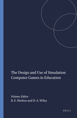 The Design and Use of Simulation Computer Games in Education - Shelton, Brett E, and Wiley, David A