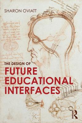The Design of Future Educational Interfaces - Oviatt, Sharon