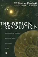 The Design Revolution: Answering the Toughest Questions about Intelligent Design - Dembski, William A, and Colson, Charles W (Foreword by)