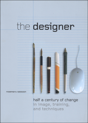 The Designer: Half a Century of Change in Image, Training, and Technique - Sassoon, Rosemary