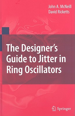 The Designer's Guide to Jitter in Ring Oscillators - McNeill, John A, and Ricketts, David