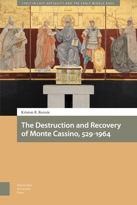 The Destruction and Recovery of Monte Cassino, 529-1964 - Rennie, Kriston R.