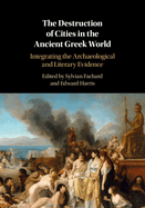 The Destruction of Cities in the Ancient Greek World: Integrating the Archaeological and Literary Evidence