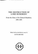The Destruction of Lord Rosebery - Hamilton, Edward Walter, and Brooks, David (Editor)