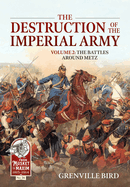 The Destruction of the Imperial Army: Volume 2 - The Battles Around Metz