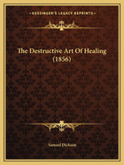 The Destructive Art Of Healing (1856)