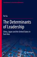 The Determinants of Leadership: China, Japan and the United States in East Asia