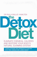 The Detox Diet: Eliminate Chemical Calories and Restore Your Body's Natural Slimming System - Baillie-Hamilton, Paula