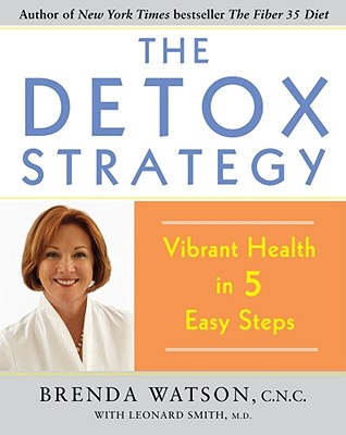 The Detox Strategy: Vibrant Health in 5 Easy Steps - Watson, Brenda, C.N.C., and Smith, Leonard