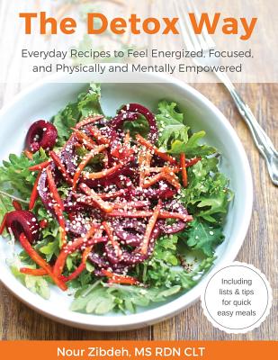 The Detox Way: Everyday Recipes to Feel Energized, Focused, and Physically and Mentally Empowered - Zibdeh, Nour