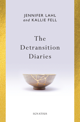 The Detransition Diaries - Lahl, Jennifer, and Fell, Kallie