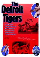 The Detroit Tigers: A Pictorial Celebration of the Greatest Players and Moments in Tigers' History - Anderson, William M