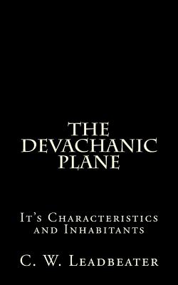 The Devachanic Plane: It's Characteristics and Inhabitants - Leadbeater, C W