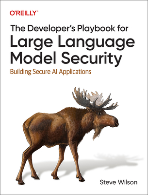 The Developer's Playbook for Large Language Model Security: Building Secure AI Applications - Wilson, Steve
