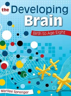 The Developing Brain: Birth to Age Eight - Sprenger, Marilee