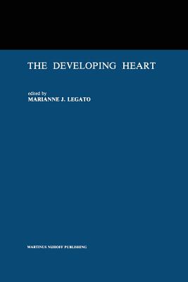 The Developing Heart: Clinical Implications of Its Molecular Biology and Physiology - Legato, Marianne J, MD (Editor)