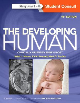 The Developing Human: Clinically Oriented Embryology - Moore, Keith L, Dr., Msc, PhD, Fiac, Frsm, and Persaud, T V N, MD, PhD, Dsc, and Torchia, Mark G, Msc, PhD
