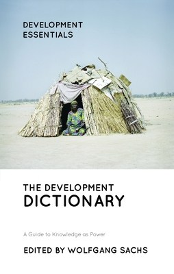 The Development Dictionary: A Guide to Knowledge as Power - Sachs, Wolfgang (Editor)