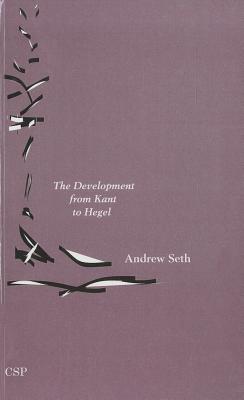 The Development from Kant to Hegel - Seth, Andrew (Editor)