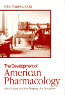 The Development of American Pharmacology: John J. Abel and the Shaping of a Discipline