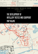 THE DEVELOPMENT OF ARTILLERY TACTICS AND EQUIPMENT - Map Volume