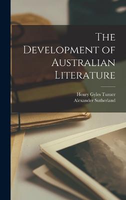 The Development of Australian Literature - Sutherland, Alexander, and Turner, Henry Gyles