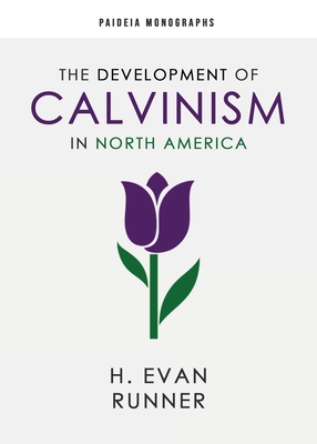 The Development of Calvinism in North America - Runner, H Evan