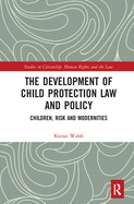 The Development of Child Protection Law and Policy: Children, Risk and Modernities