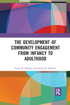 The Development of Community Engagement from Infancy to Adulthood - Henney, Susan, and Hackett, Justin