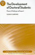 The Development of Doctoral Students: Phases of Challenge and Support: Ashe Higher Education Report, Volume 34, Number 6