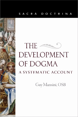 The Development of Dogma: A Systematic Account - Mansini, Guy