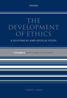 The Development of Ethics: Volume 2: From Suarez to Rousseau - Irwin, Terence