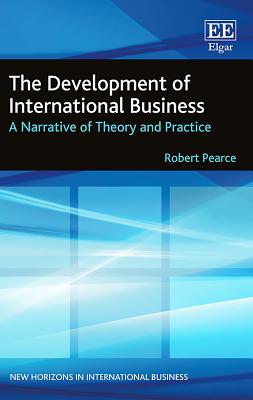 The Development of International Business: A Narrative of Theory and Practice - Pearce, Robert