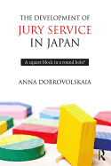 The Development of Jury Service in Japan: A Square Block in a Round Hole?