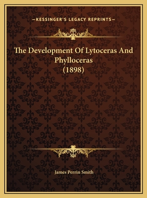 The Development of Lytoceras and Phylloceras (1898) - Smith, James Perrin