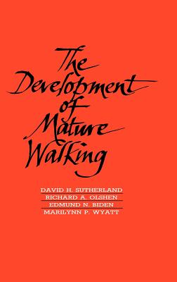 The Development of Mature Walking - Sutherland, David, and Olshen, Richard, and Biden, Edmund