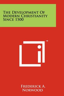 The Development of Modern Christianity Since 1500 - Norwood, Frederick A