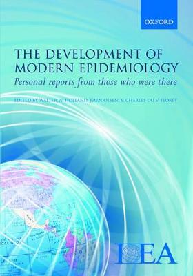 The Development of Modern Epidemiology: Personal Stories from Those Who Were There - Holland, Walter W