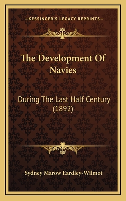 The Development of Navies: During the Last Half Century (1892) - Eardley-Wilmot, Sydney Marow, Sir