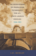 The Development of Propulsion Technology for U.S. Space-Launch Vehicles, 1926-1991: Volume 17