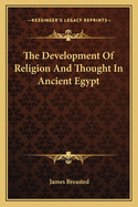The Development Of Religion And Thought In Ancient Egypt