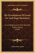 The Development of Scenic Art and Stage Machinery: A List References in the New York Public Library (1920)