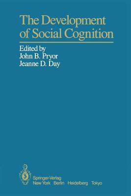 The Development of Social Cognition - Pryor, John B (Editor), and Day, Jeanne D (Editor)