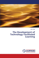 The Development of Technology Facilitated Learning