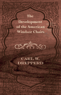 The Development of the American Windsor Chairs - Drepperd, Carl W