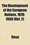 The Development of the European Nations, 1870-1900 (Vol. 2)