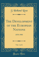The Development of the European Nations, Vol. 1 of 2: 1870-1900 (Classic Reprint)
